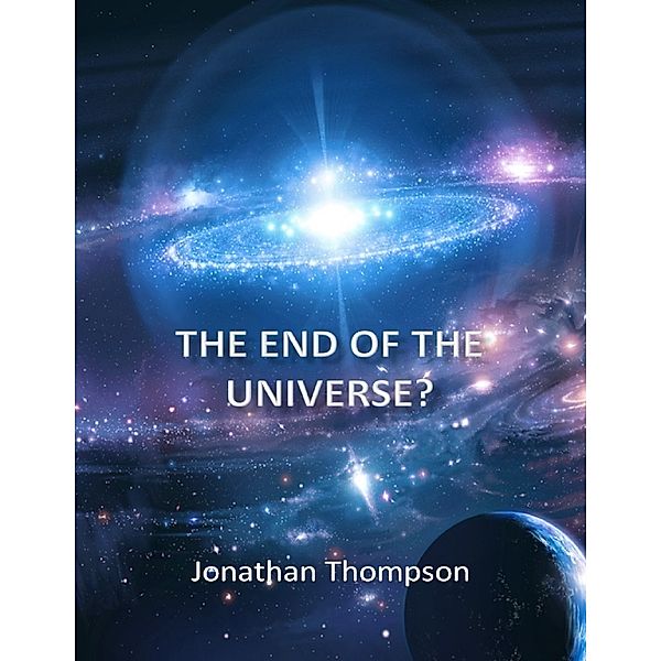 The End of the Universe?, Jonathan Thompson