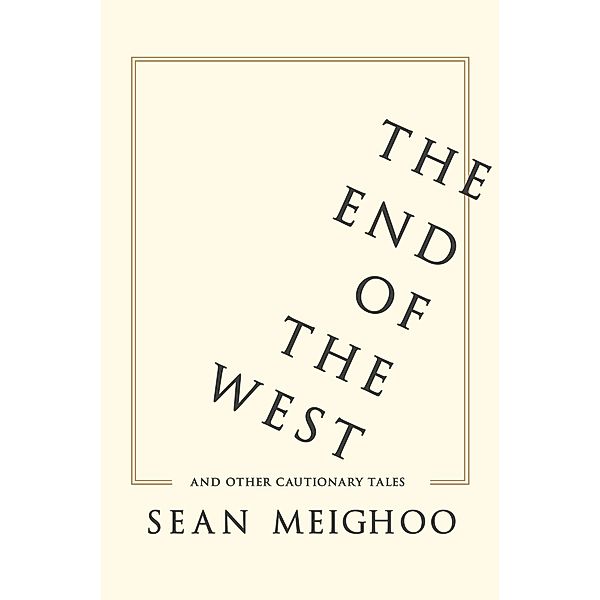 The End of the West and Other Cautionary Tales, Sean Meighoo