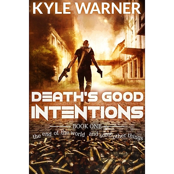 The End of the World and Some Other Things: Death's Good Intentions (The End of the World and Some Other Things, Book #1), Kyle Warner