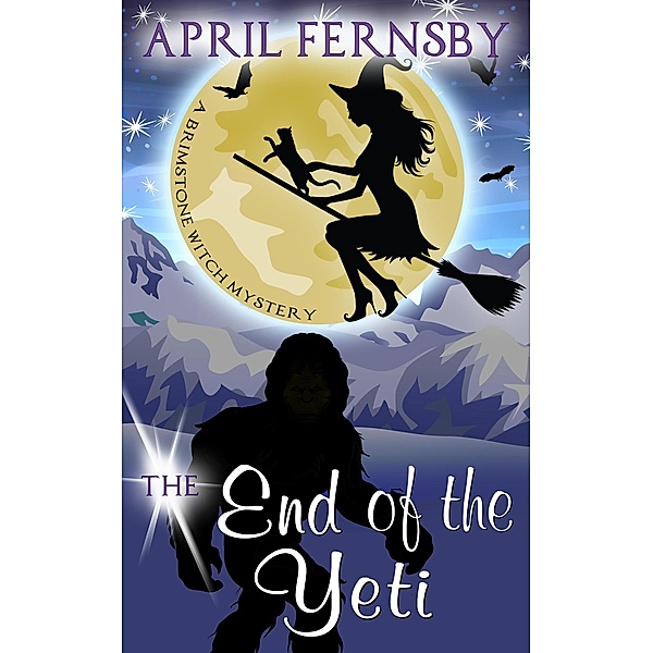 The End Of The Yeti (A Brimstone Witch Mystery, #7) / A Brimstone Witch Mystery, April Fernsby