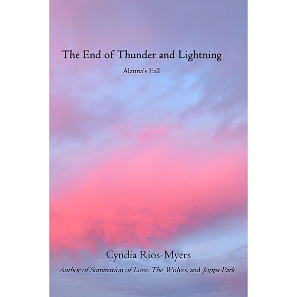 The End of Thunder and Lightning: Alanna's Fall, Cyndia Rios-Myers