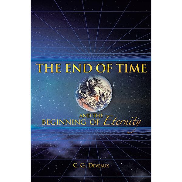 The End of Time and the Beginning of Eternity, C. G. Deveaux