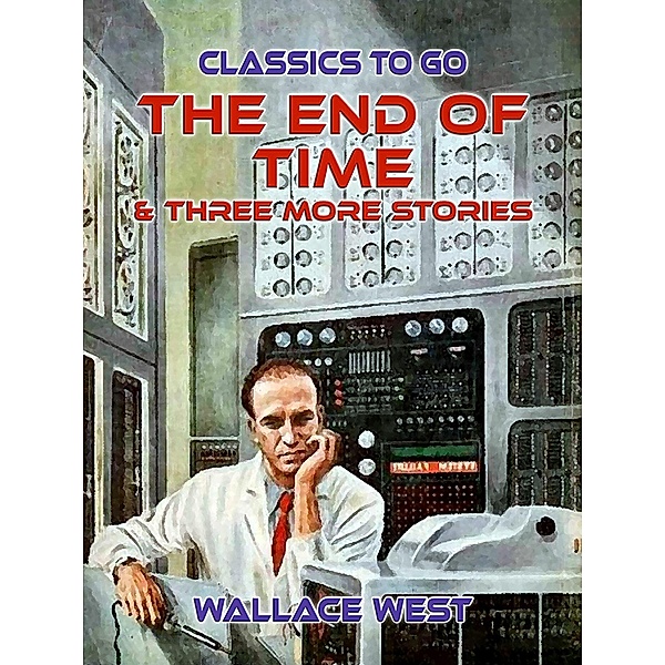 The End of Time & Three More Stories, Wallace West