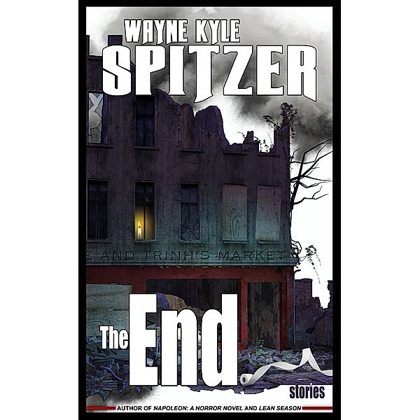 The End: Stories, Wayne Kyle Spitzer