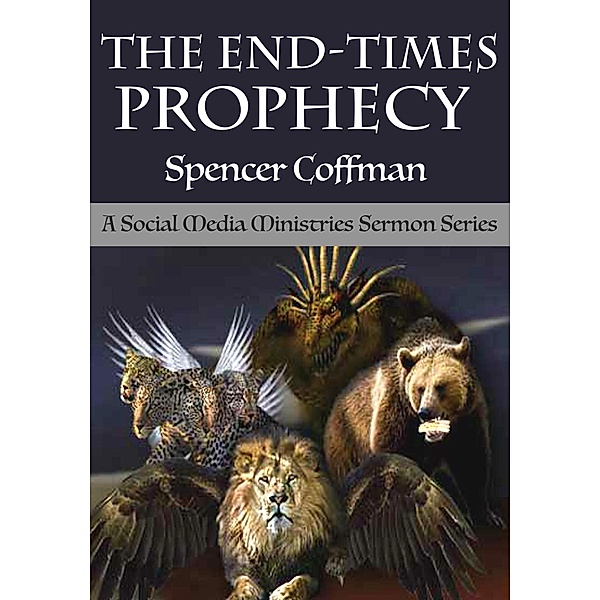The End-Times Prophecy: A Social Media Ministries Sermon Series, Spencer Coffman