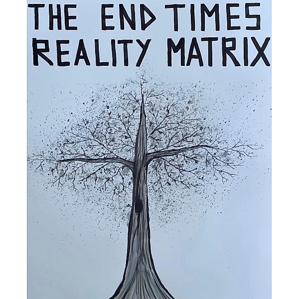 The End Times Reality Matrix, E. C. Pteothrich