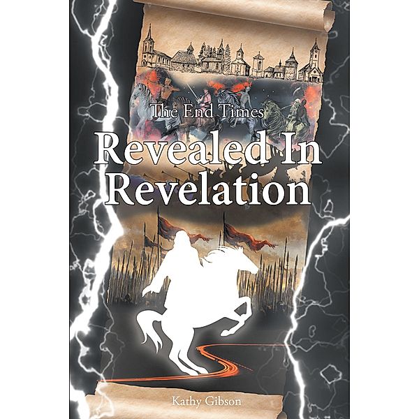 The End Times Revealed in Revelation, Kathy Gibson