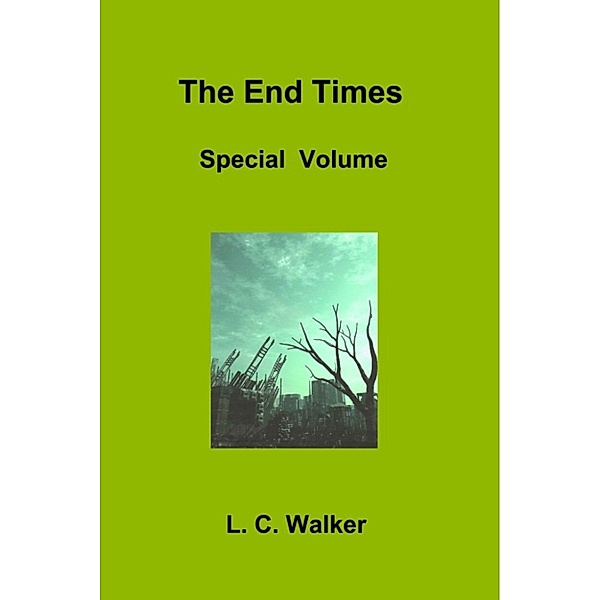 The End Times Special Volume, L C Walker