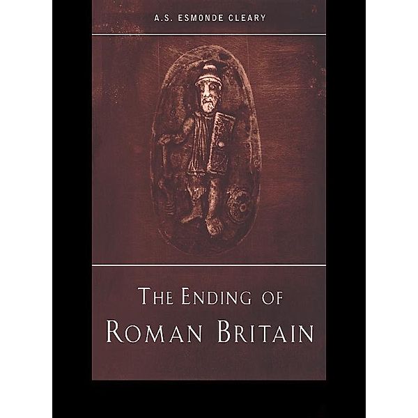 The Ending of Roman Britain, A. S. Esmonde-Cleary