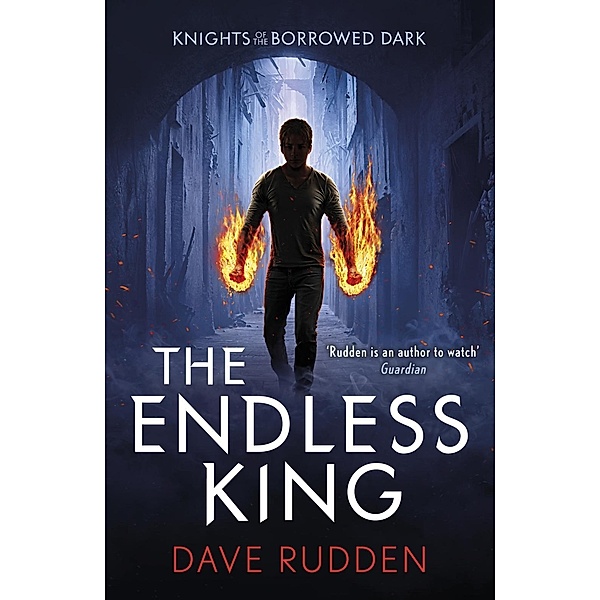 The Endless King (Knights of the Borrowed Dark Book 3) / Knights of the Borrowed Dark, Dave Rudden