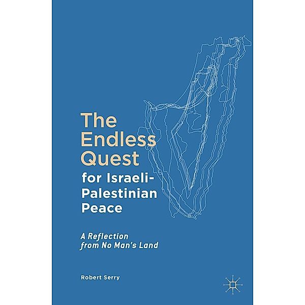 The Endless Quest for Israeli-Palestinian Peace / Progress in Mathematics, Robert Serry