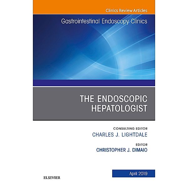 The Endoscopic Hepatologist, An Issue of Gastrointestinal Endoscopy Clinics, Christopher J DiMaio