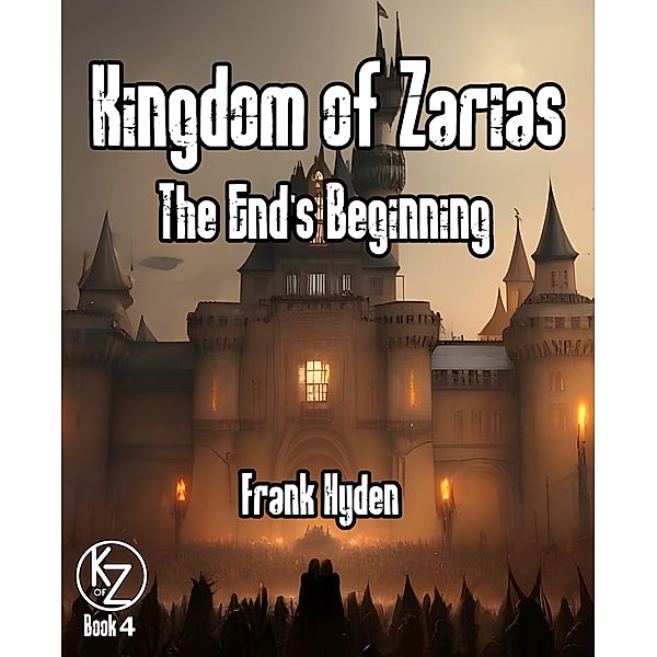 The End's Beginning (Kingdom of Zarias, #4) / Kingdom of Zarias, Frank Hyden