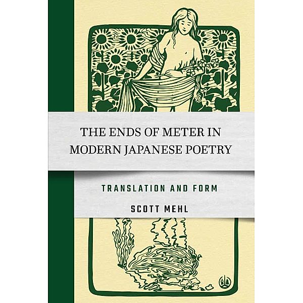 The Ends of Meter in Modern Japanese Poetry, Scott Mehl