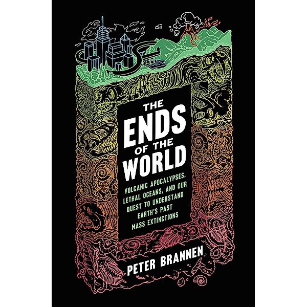 The Ends of the World, Peter Brannen