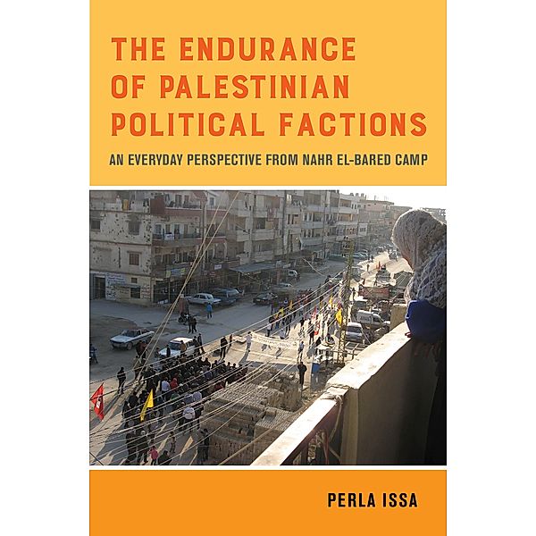 The Endurance of Palestinian Political Factions / New Directions in Palestinian Studies Bd.3, Perla Issa