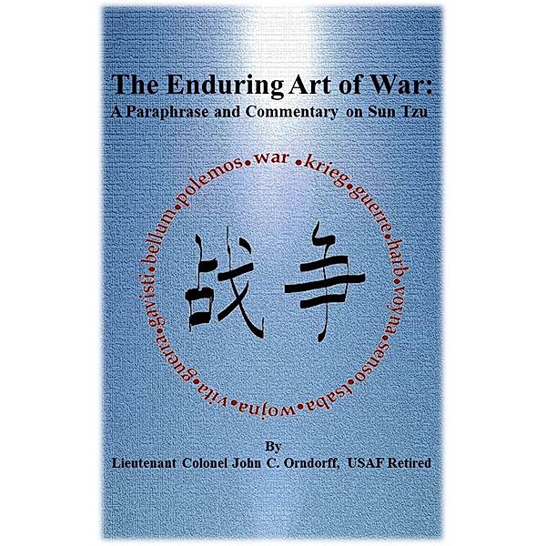 The Enduring Art of War: A Paraphrase and Commentary on Sun Tzu, John Orndorff