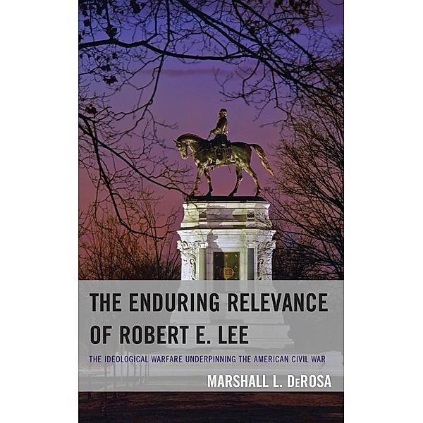 The Enduring Relevance of Robert E. Lee, Marshall L. Derosa