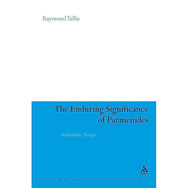 The Enduring Significance of Parmenides, Raymond Tallis