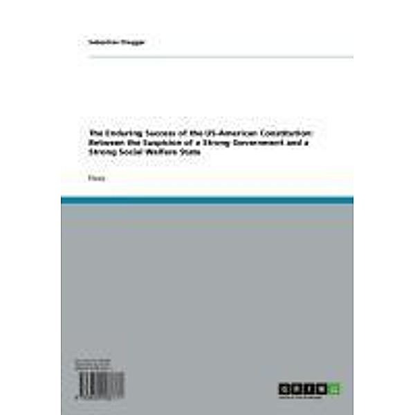 The Enduring Success of the US-American Constitution: Between the Suspicion of a Strong Government and a Strong Social Welfare State, Sebastian Dregger