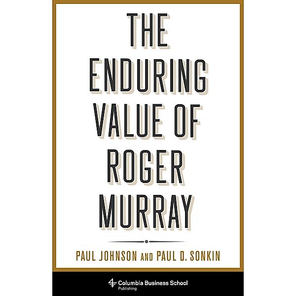 The Enduring Value of Roger Murray / Heilbrunn Center for Graham & Dodd Investing Series, Paul Johnson, Paul Sonkin