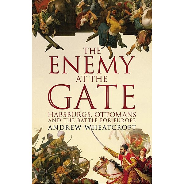 The Enemy at the Gate, Andrew Wheatcroft