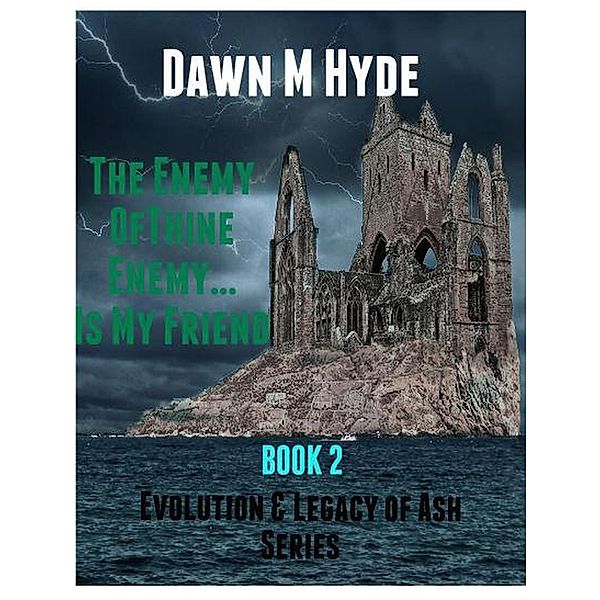 The Enemy of Thine Enemy...Is My Friend (Evolution & The Legacy of Ash, #2) / Evolution & The Legacy of Ash, Dawn M Hyde