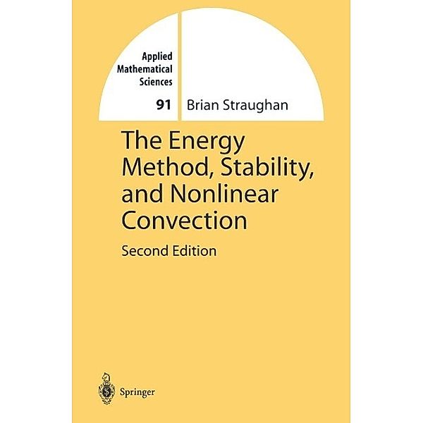 The Energy Method, Stability, and Nonlinear Convection / Applied Mathematical Sciences Bd.91, Brian Straughan