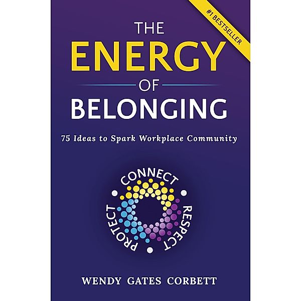 The Energy of Belonging: 75 Ideas to Spark Workplace Community, Wendy Gates Corbett