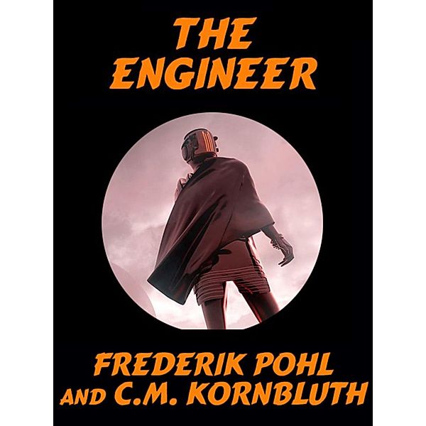 The Engineer, C. M. Kornbluth, Frederik Pohl