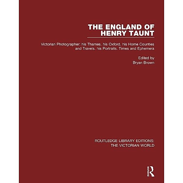 The England of Henry Taunt / Routledge Library Editions: The Victorian World, Bryan Brown