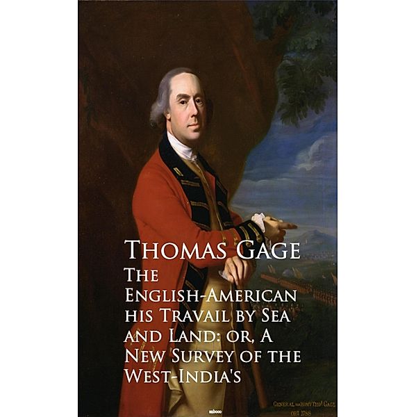 The English-American - Travel by Sea and Land or A New Survey of the West-India's, Thomas Gage