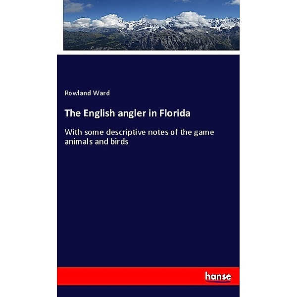 The English angler in Florida, Rowland Ward