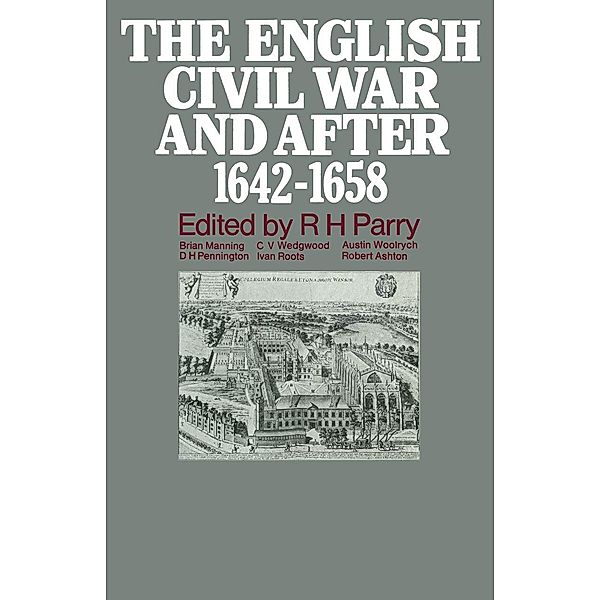 The English Civil War and after, 1642-1658, R. H. Parry