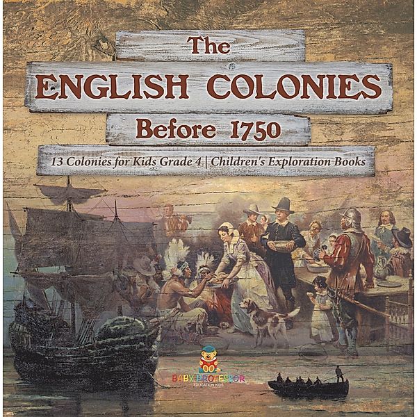 The English Colonies Before 1750 | 13 Colonies for Kids Grade 4 | Children's Exploration Books, Baby