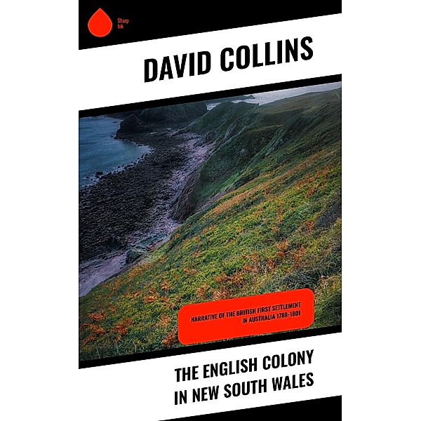 The English Colony in New South Wales, David Collins