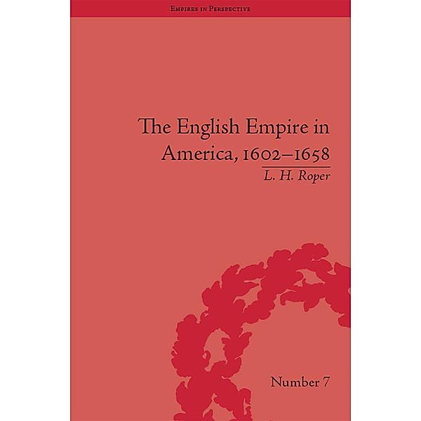 The English Empire in America, 1602-1658, L H Roper