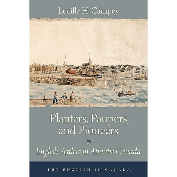The English In Canada: Planters, Paupers, and Pioneers, Lucille H. Campey