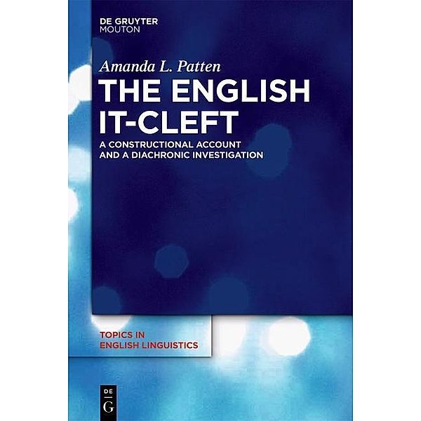 The English it-Cleft / Topics in English Linguistics [TiEL] Bd.79, Amanda Patten