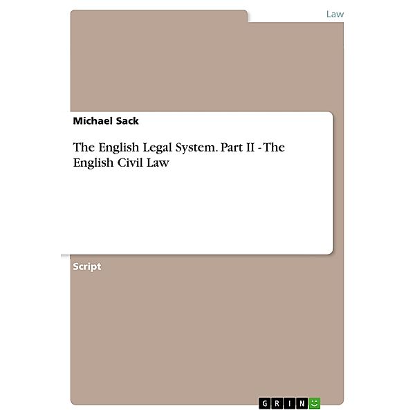 The English Legal System. Part II - The English Civil Law, Michael Sack