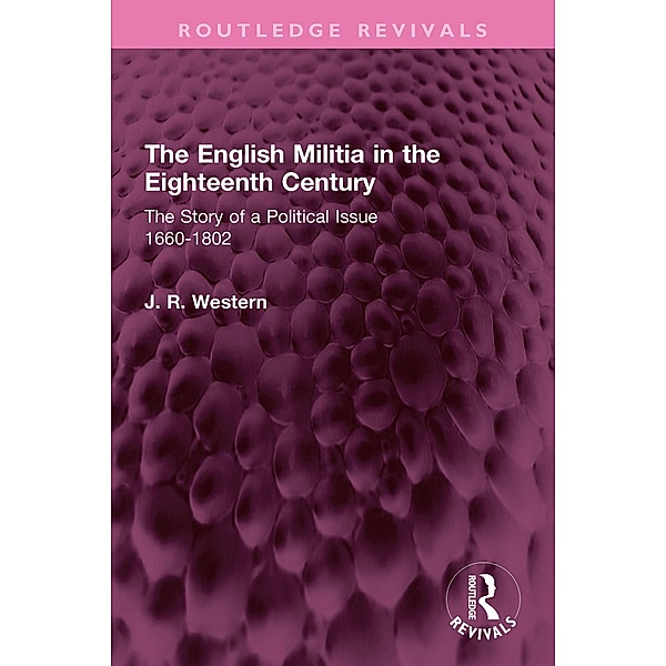 The English Militia in the Eighteenth Century, J. R. Western