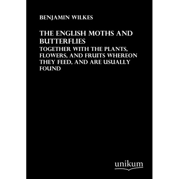 The English Moths and Butterflies, Benjamin Wilkes