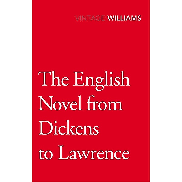 The English Novel From Dickens To Lawrence, Raymond Williams