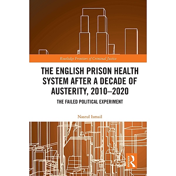 The English Prison Health System After a Decade of Austerity, 2010-2020, Nasrul Ismail