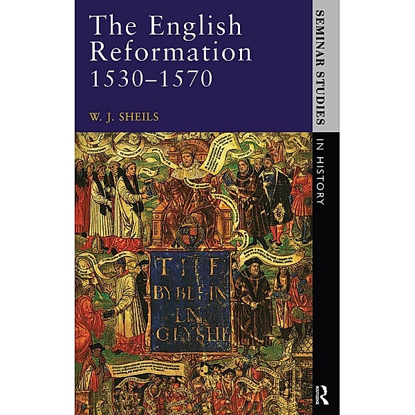 The English Reformation 1530 - 1570 / Seminar Studies, W. J. Sheils