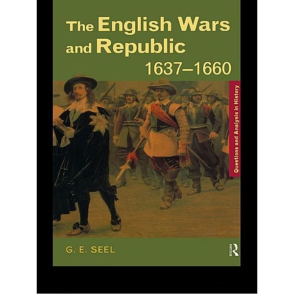 The English Wars and Republic, 1637-1660, Graham E. Seel