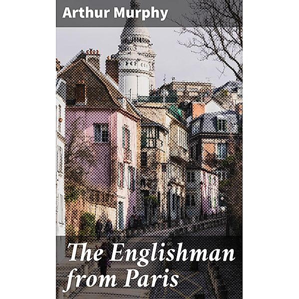 The Englishman from Paris, Arthur Murphy