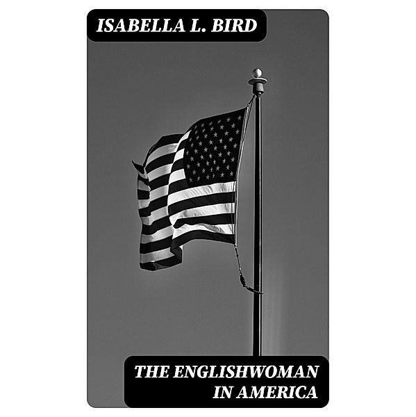 The Englishwoman in America, Isabella L. Bird