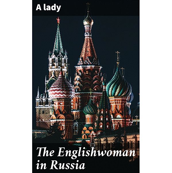 The Englishwoman in Russia, a Lady