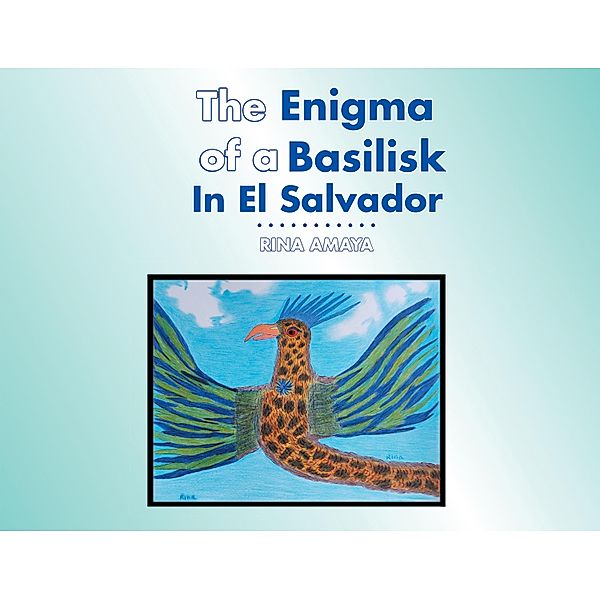 The Enigma of a Basilisk in El Salvador, Rina Amaya